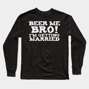 Mens Beer Me Im Getting Married Bachelor Party Engagement Gift Long Sleeve T-Shirt